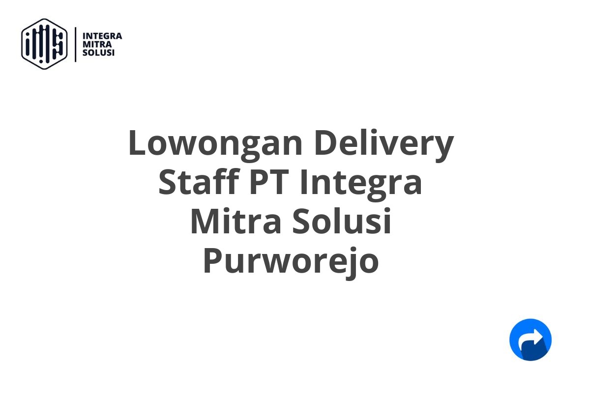 Lowongan Delivery Staff PT Integra Mitra Solusi Purworejo