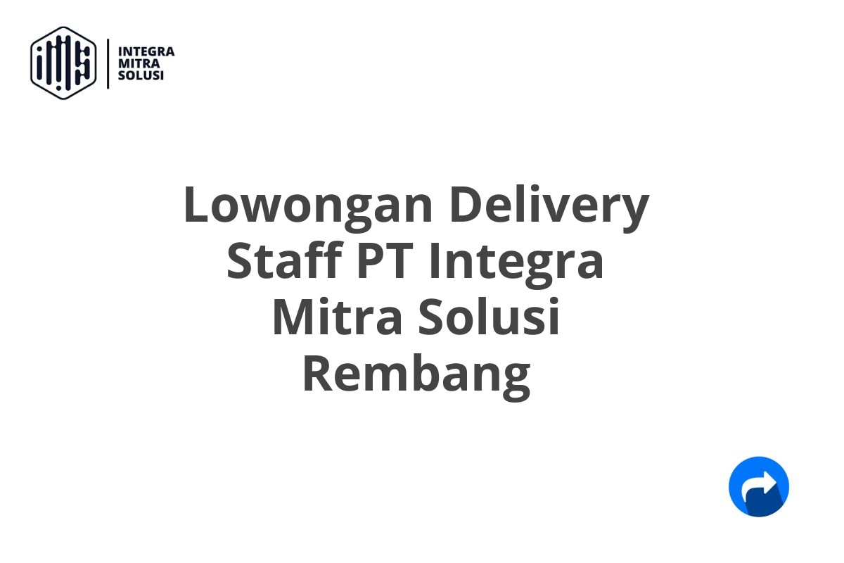 Lowongan Delivery Staff PT Integra Mitra Solusi Rembang