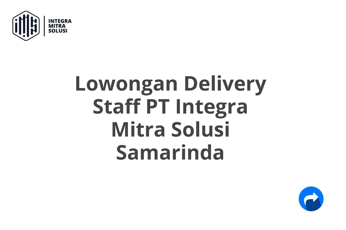 Lowongan Delivery Staff PT Integra Mitra Solusi Samarinda