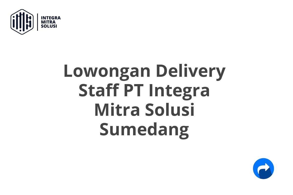 Lowongan Delivery Staff PT Integra Mitra Solusi Sumedang