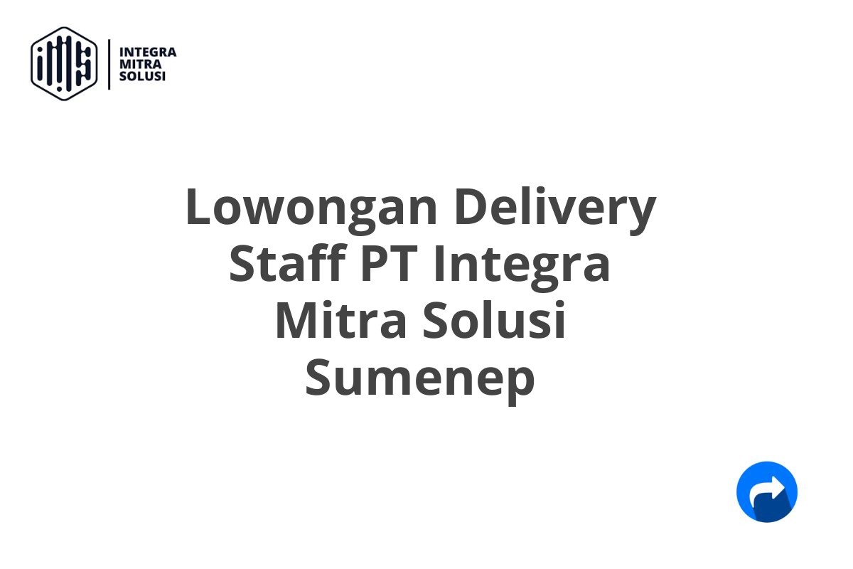 Lowongan Delivery Staff PT Integra Mitra Solusi Sumenep