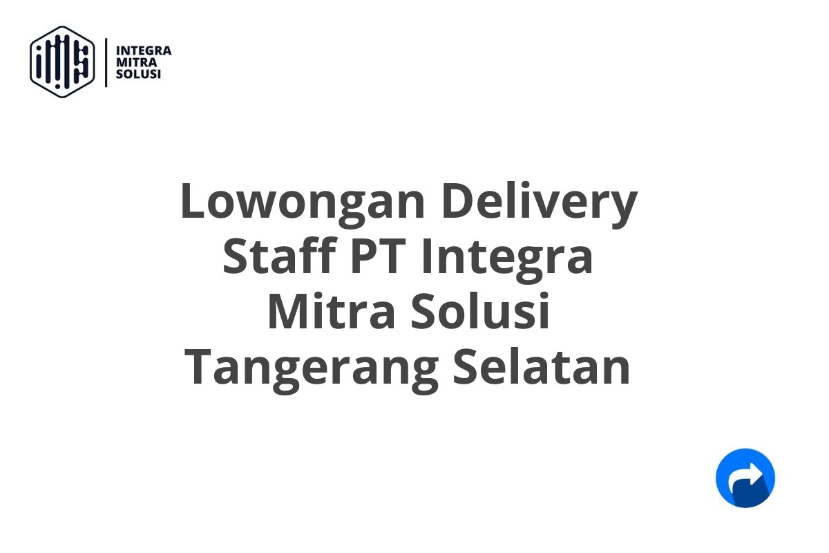 Lowongan Delivery Staff PT Integra Mitra Solusi Tangerang Selatan