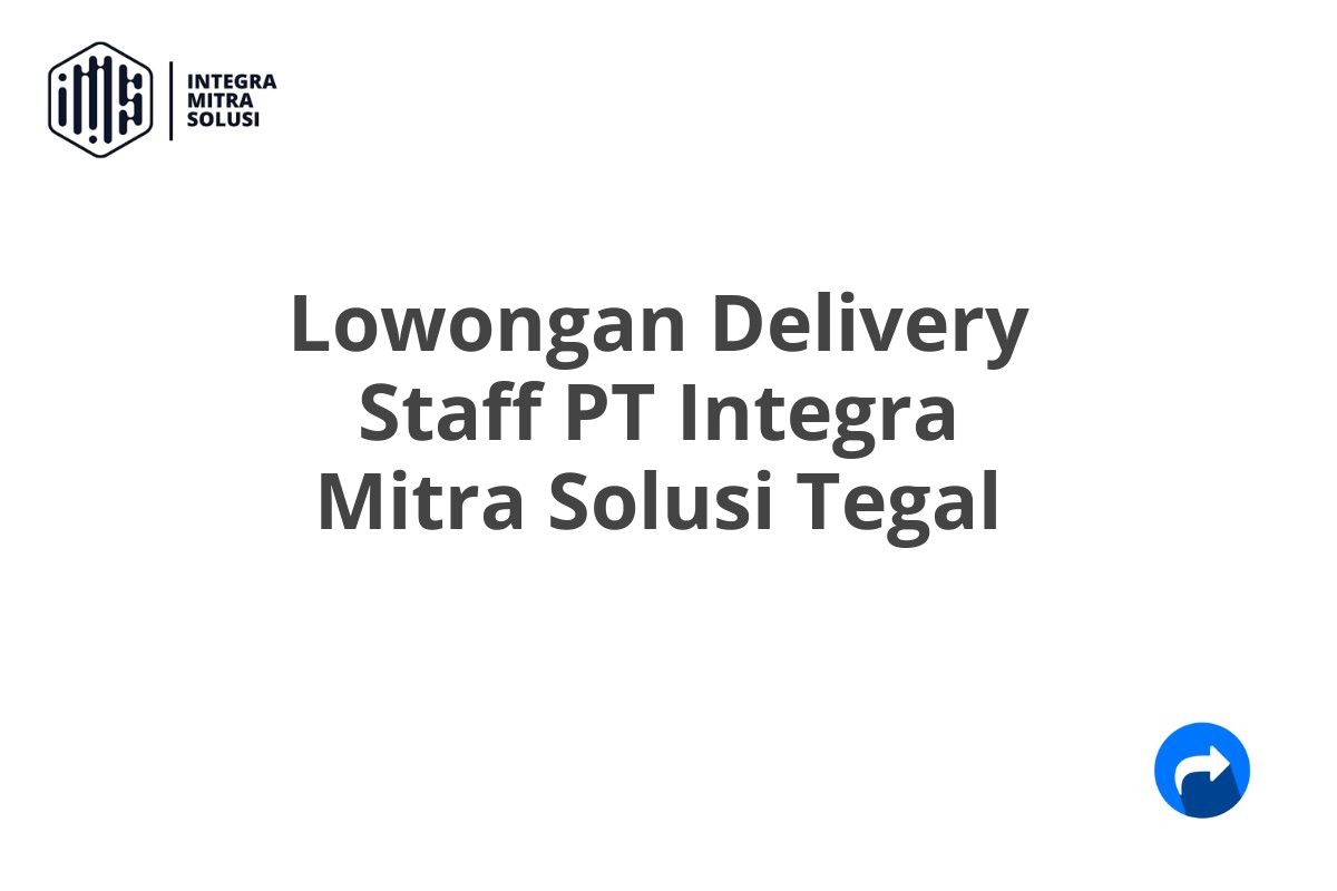 Lowongan Delivery Staff PT Integra Mitra Solusi Tegal