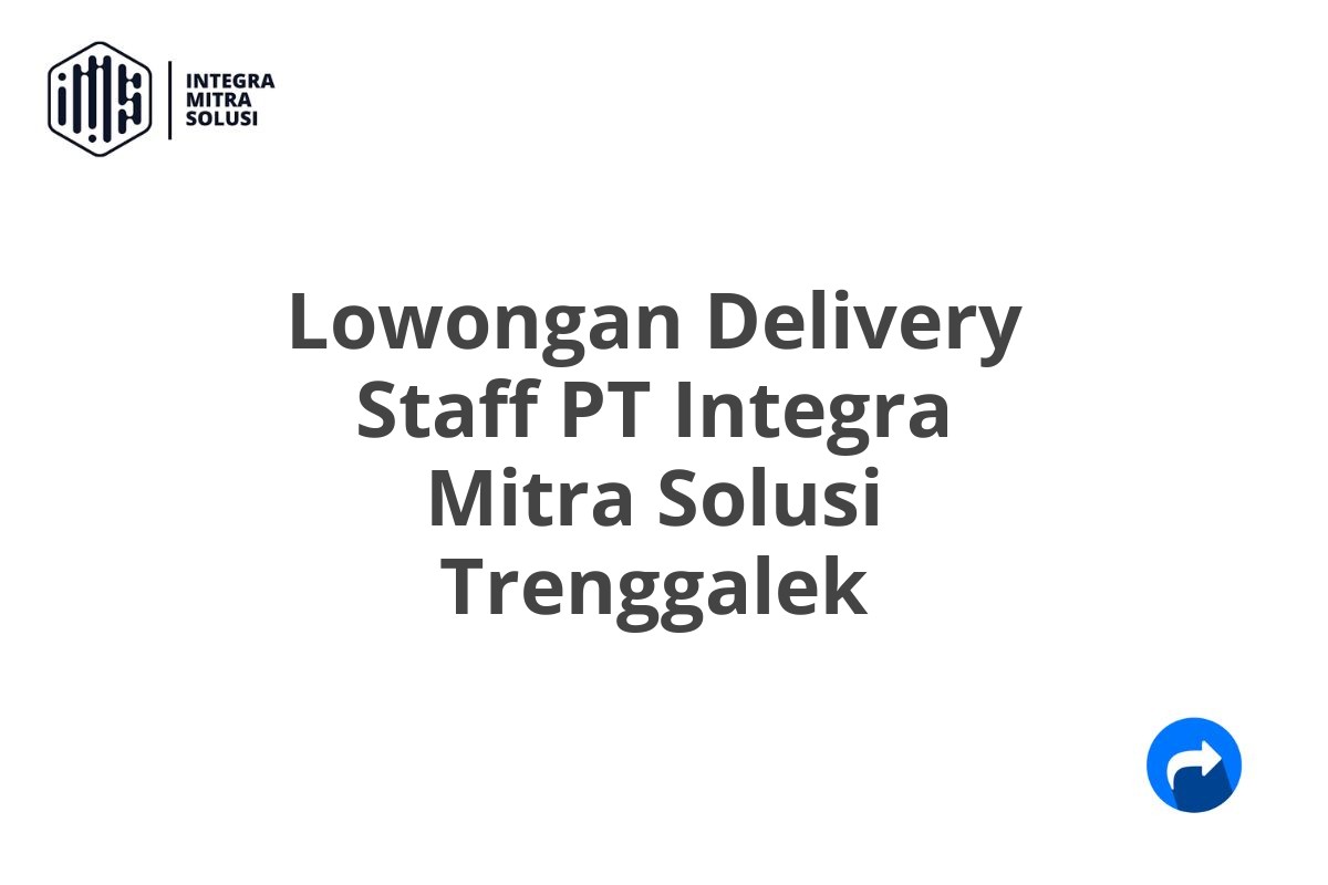 Lowongan Delivery Staff PT Integra Mitra Solusi Trenggalek