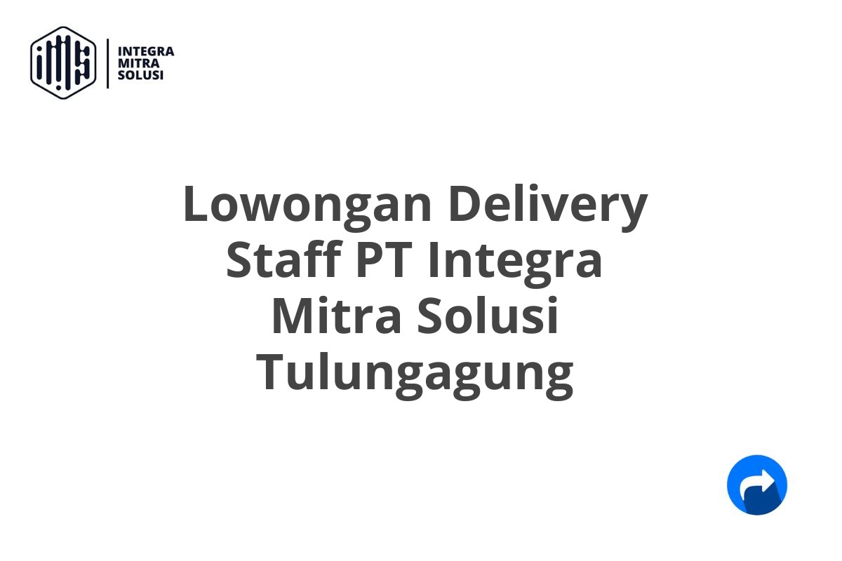 Lowongan Delivery Staff PT Integra Mitra Solusi Tulungagung