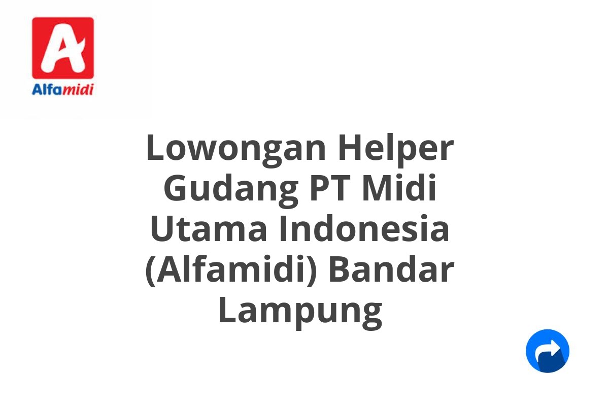 Lowongan Helper Gudang PT Midi Utama Indonesia (Alfamidi) Bandar Lampung