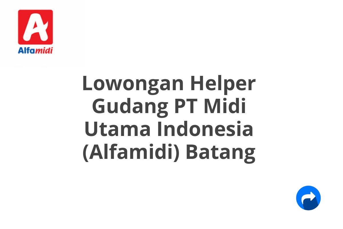 Lowongan Helper Gudang PT Midi Utama Indonesia (Alfamidi) Batang