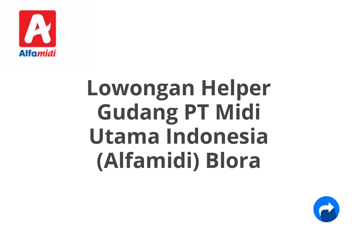 Lowongan Helper Gudang PT Midi Utama Indonesia (Alfamidi) Blora