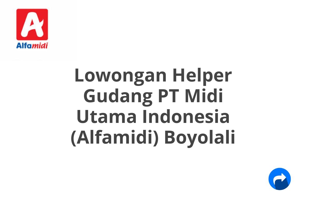 Lowongan Helper Gudang PT Midi Utama Indonesia (Alfamidi) Boyolali