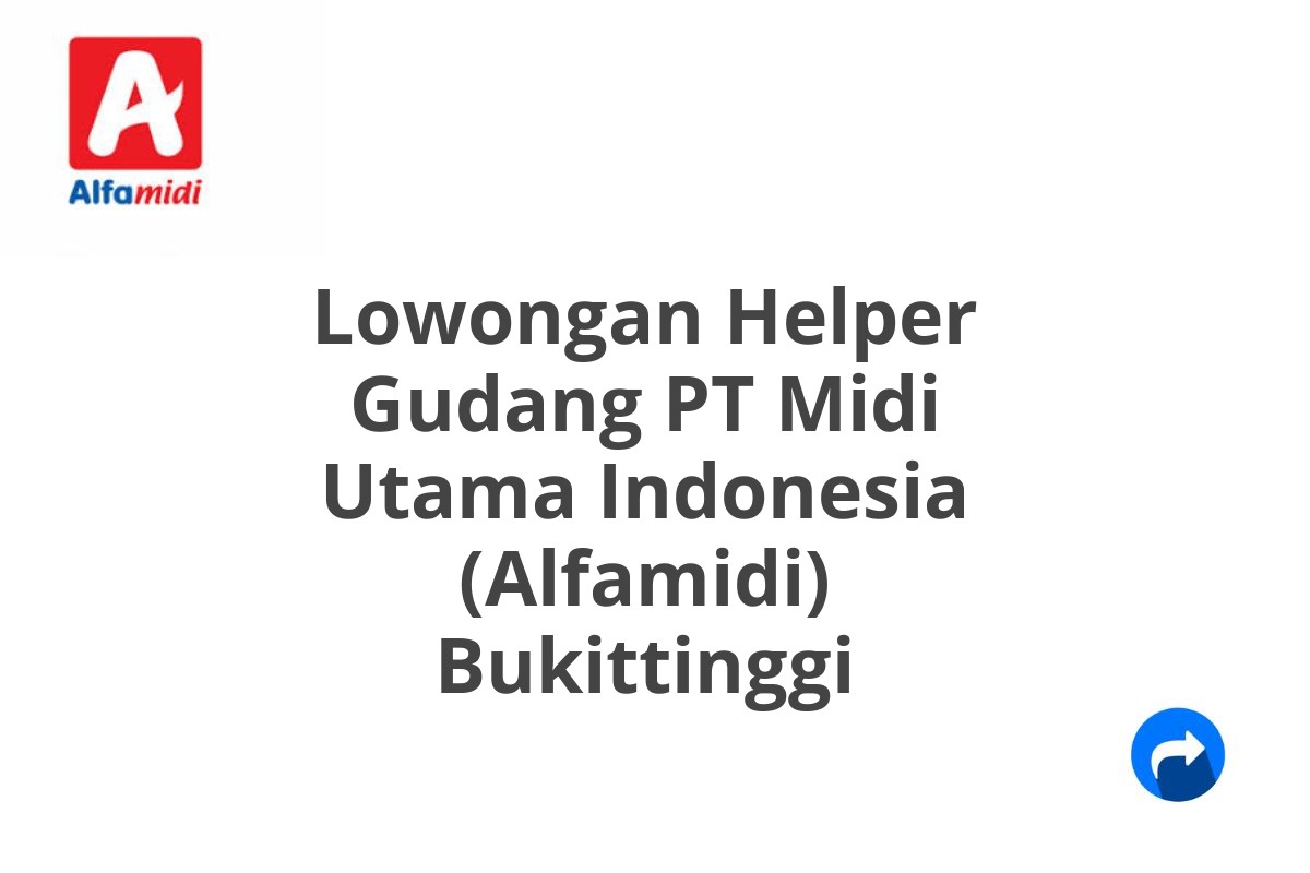 Lowongan Helper Gudang PT Midi Utama Indonesia (Alfamidi) Bukittinggi