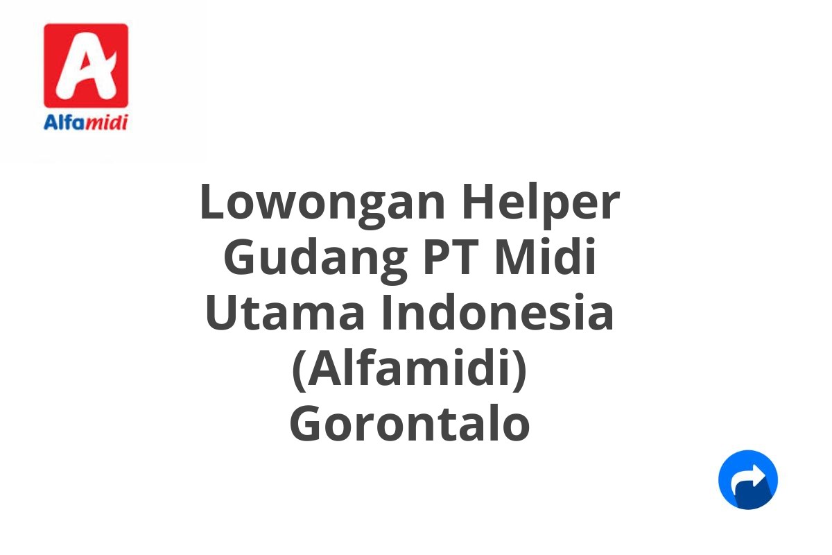 Lowongan Helper Gudang PT Midi Utama Indonesia (Alfamidi) Gorontalo