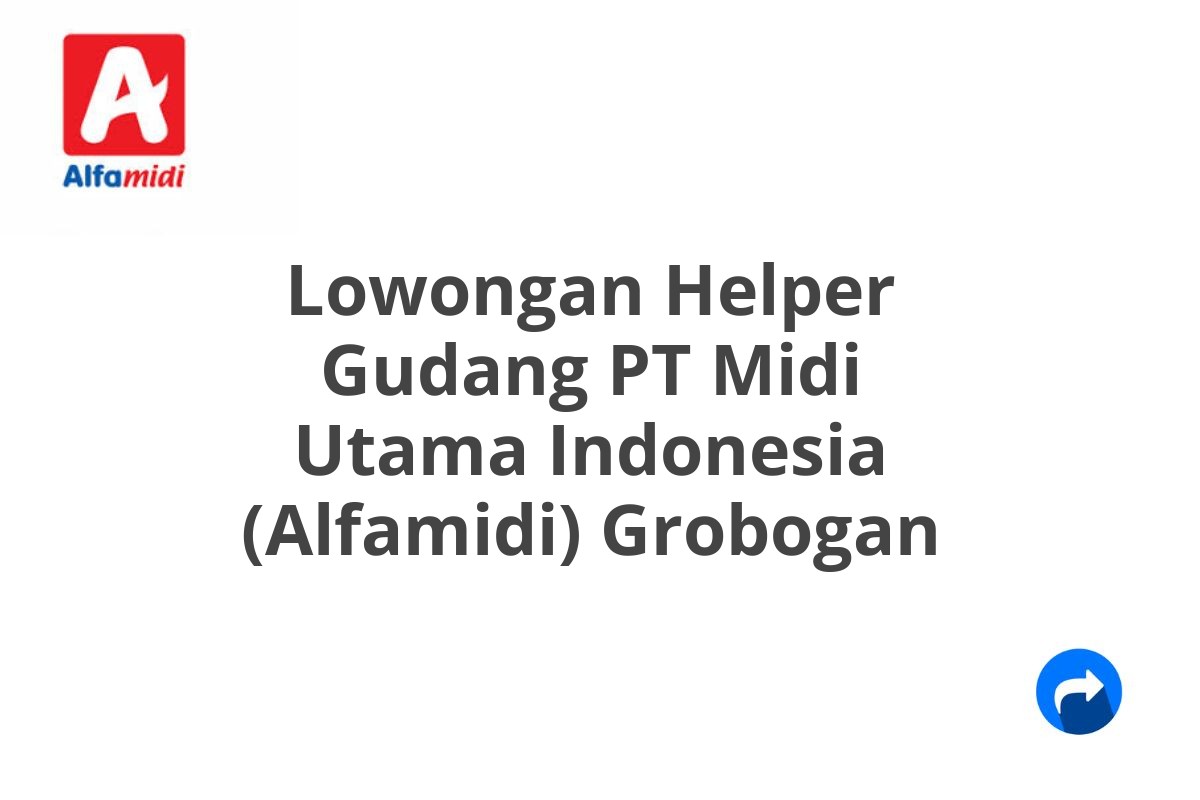 Lowongan Helper Gudang PT Midi Utama Indonesia (Alfamidi) Grobogan