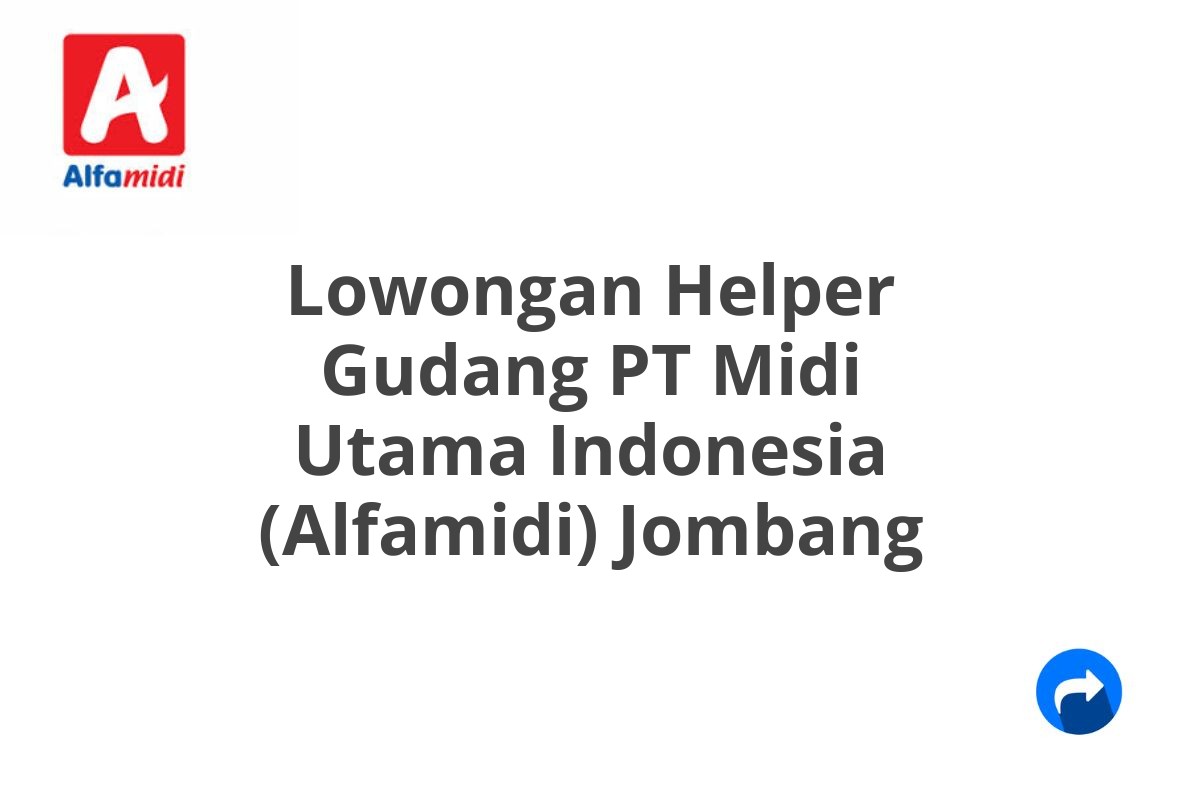 Lowongan Helper Gudang PT Midi Utama Indonesia (Alfamidi) Jombang