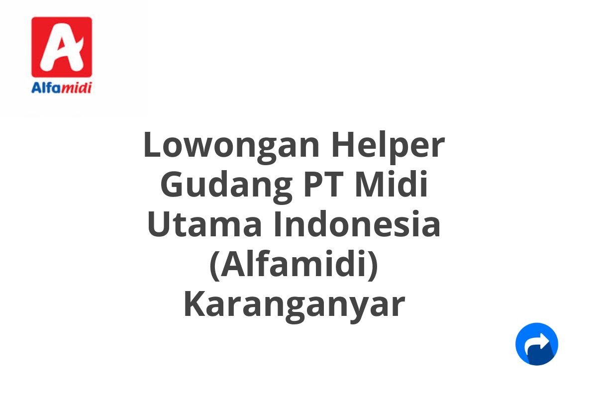 Lowongan Helper Gudang PT Midi Utama Indonesia (Alfamidi) Karanganyar