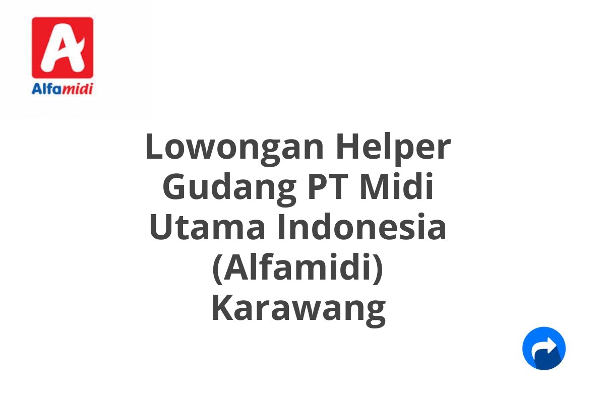 Lowongan Helper Gudang PT Midi Utama Indonesia (Alfamidi) Karawang