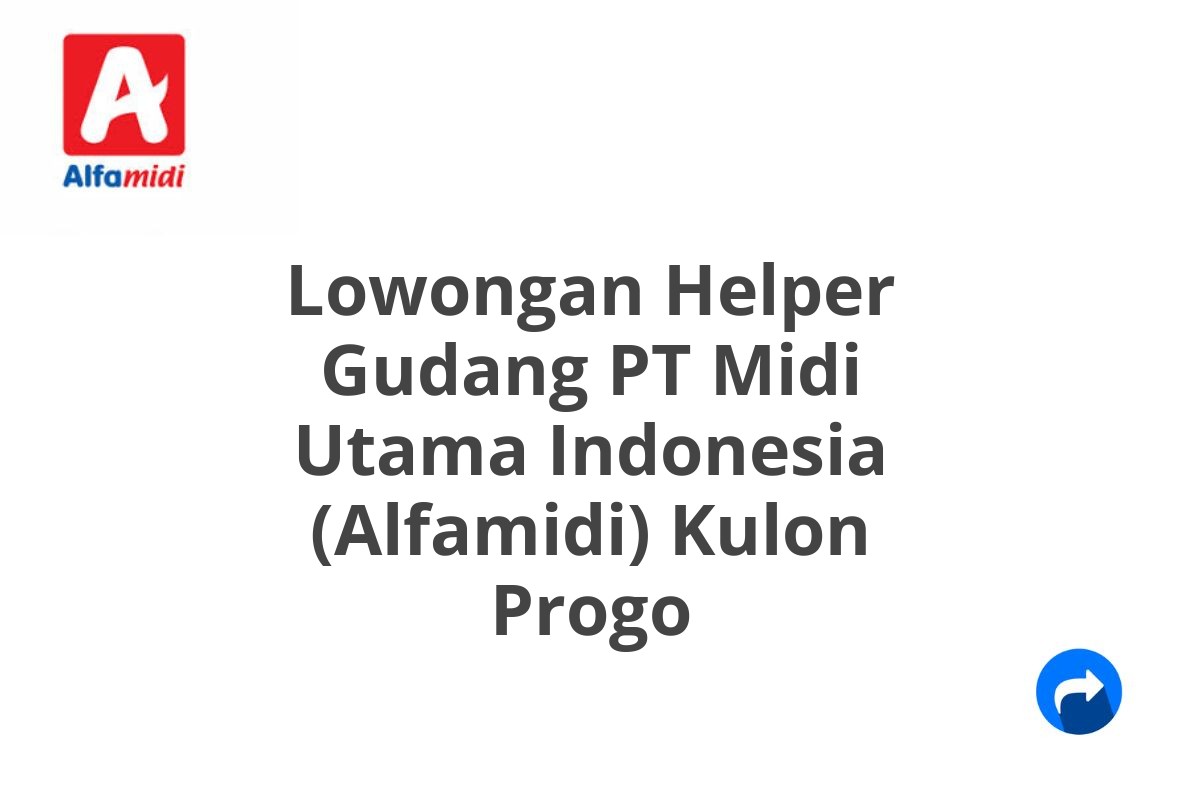 Lowongan Helper Gudang PT Midi Utama Indonesia (Alfamidi) Kulon Progo