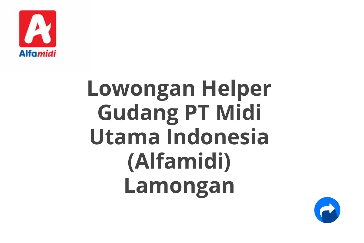 Lowongan Helper Gudang PT Midi Utama Indonesia (Alfamidi) Lamongan