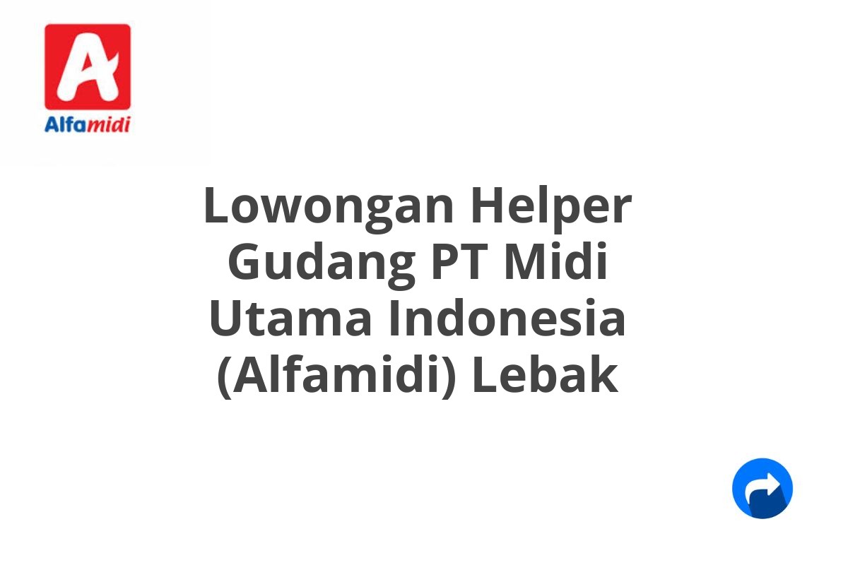 Lowongan Helper Gudang PT Midi Utama Indonesia (Alfamidi) Lebak