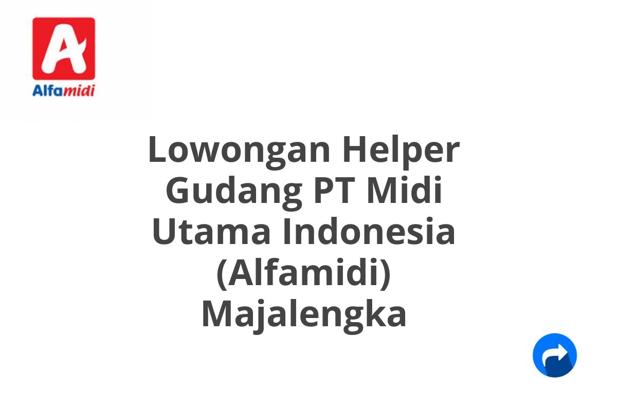 Lowongan Helper Gudang PT Midi Utama Indonesia (Alfamidi) Majalengka