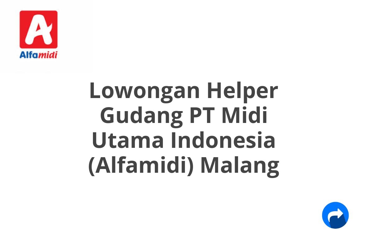 Lowongan Helper Gudang PT Midi Utama Indonesia (Alfamidi) Malang