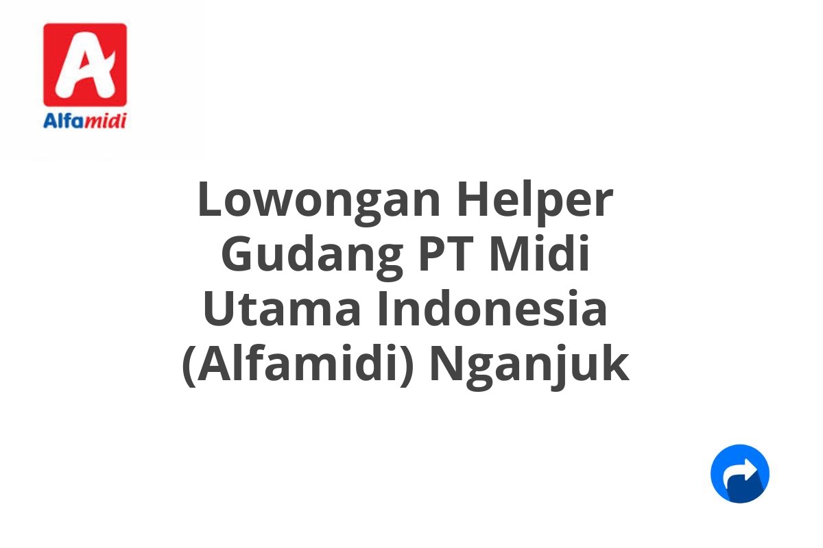 Lowongan Helper Gudang PT Midi Utama Indonesia (Alfamidi) Nganjuk