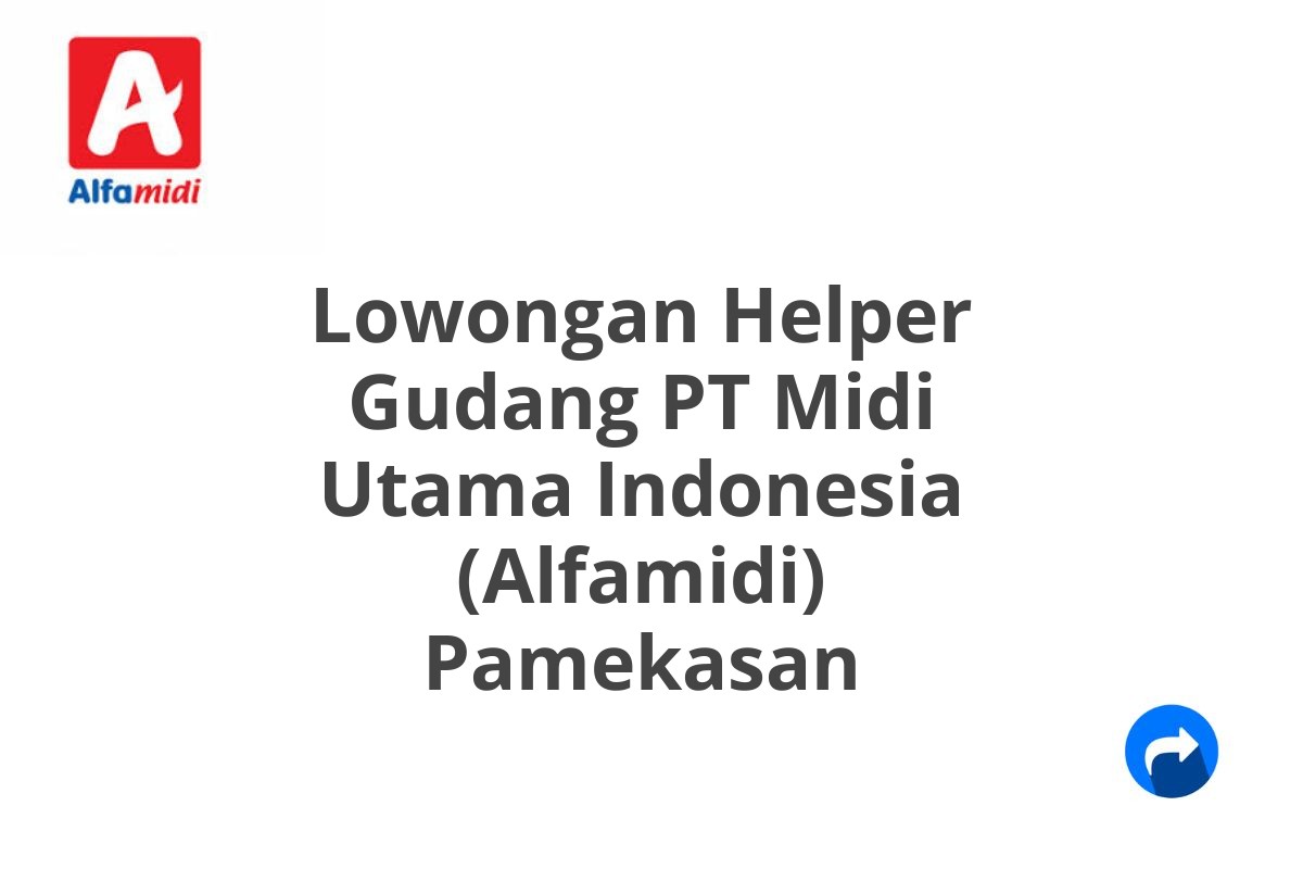 Lowongan Helper Gudang PT Midi Utama Indonesia (Alfamidi) Pamekasan