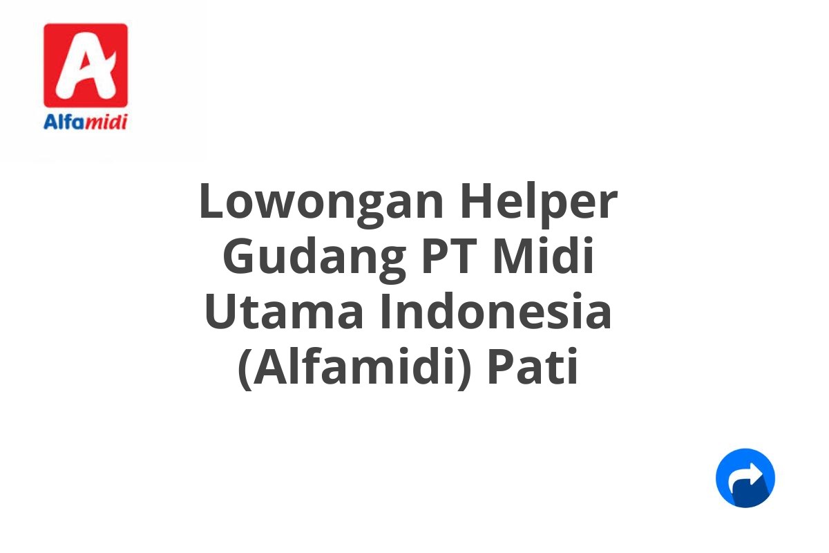 Lowongan Helper Gudang PT Midi Utama Indonesia (Alfamidi) Pati