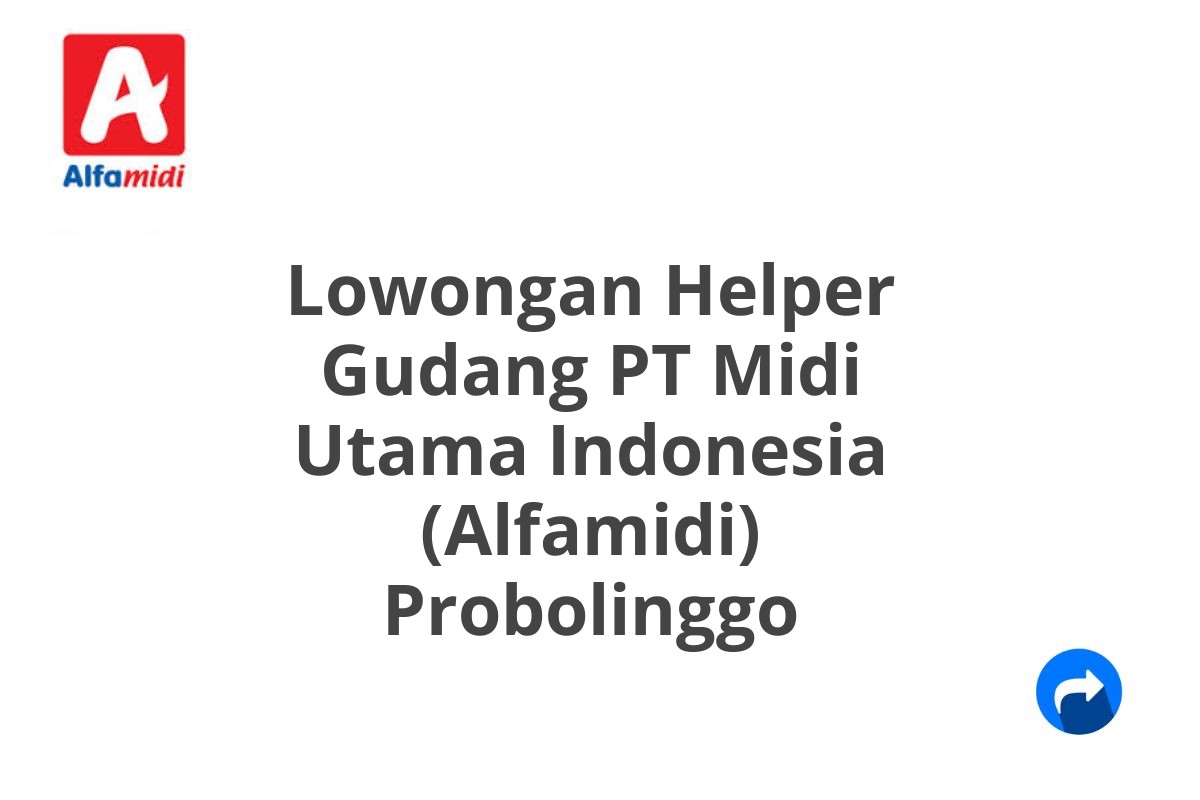 Lowongan Helper Gudang PT Midi Utama Indonesia (Alfamidi) Probolinggo