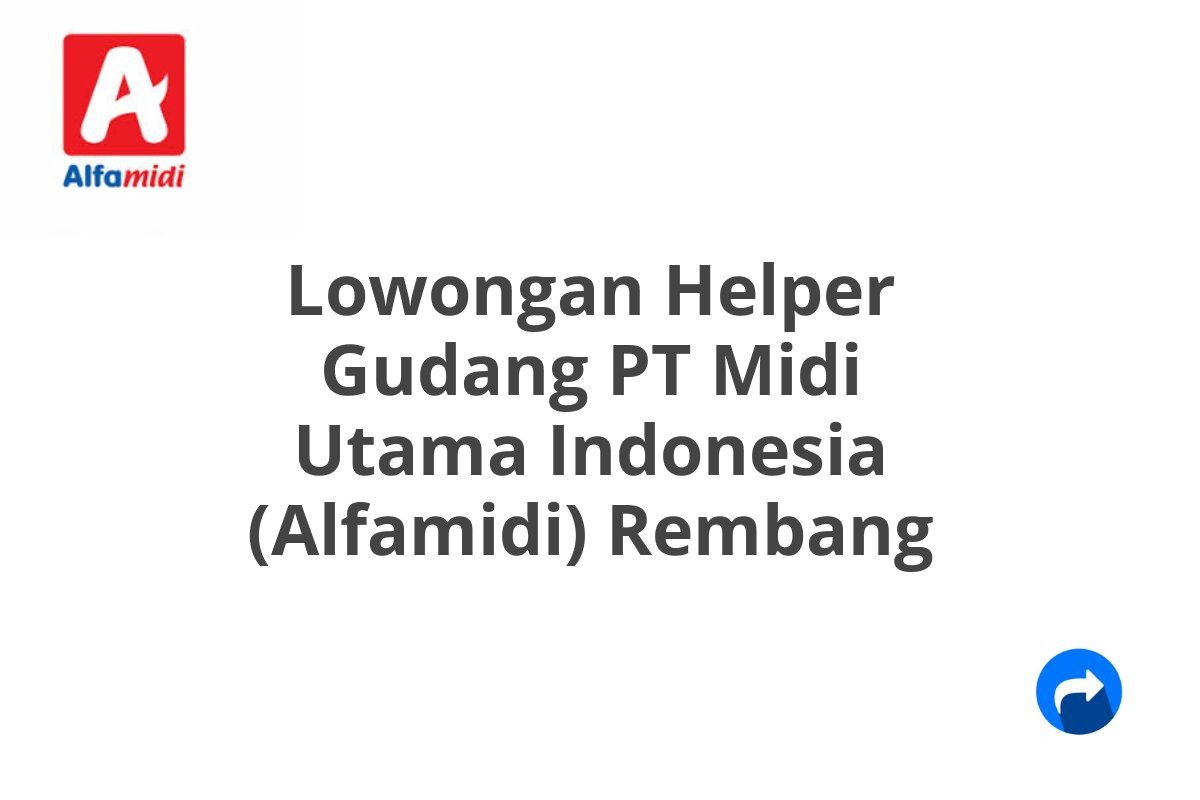 Lowongan Helper Gudang PT Midi Utama Indonesia (Alfamidi) Rembang