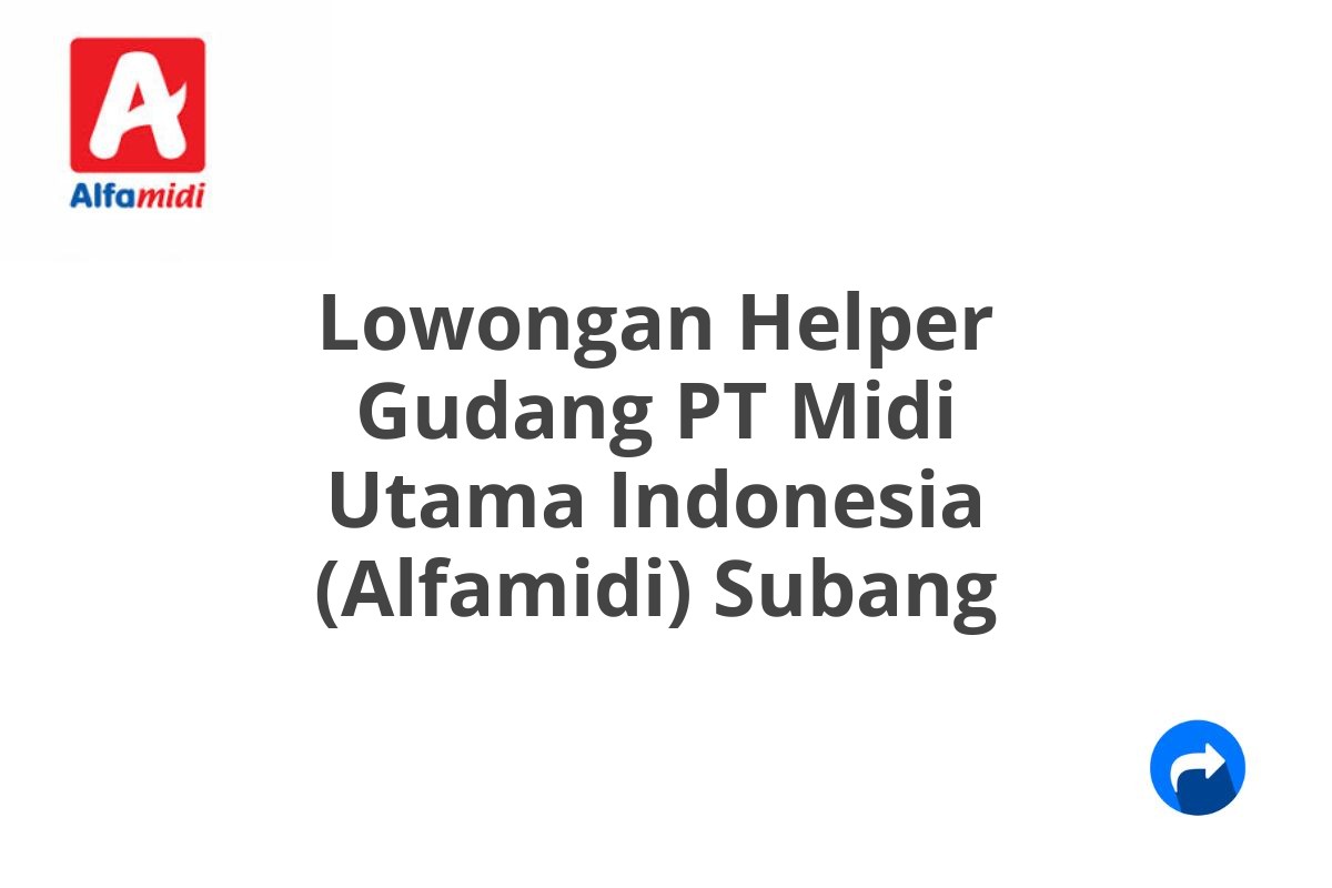 Lowongan Helper Gudang PT Midi Utama Indonesia (Alfamidi) Subang