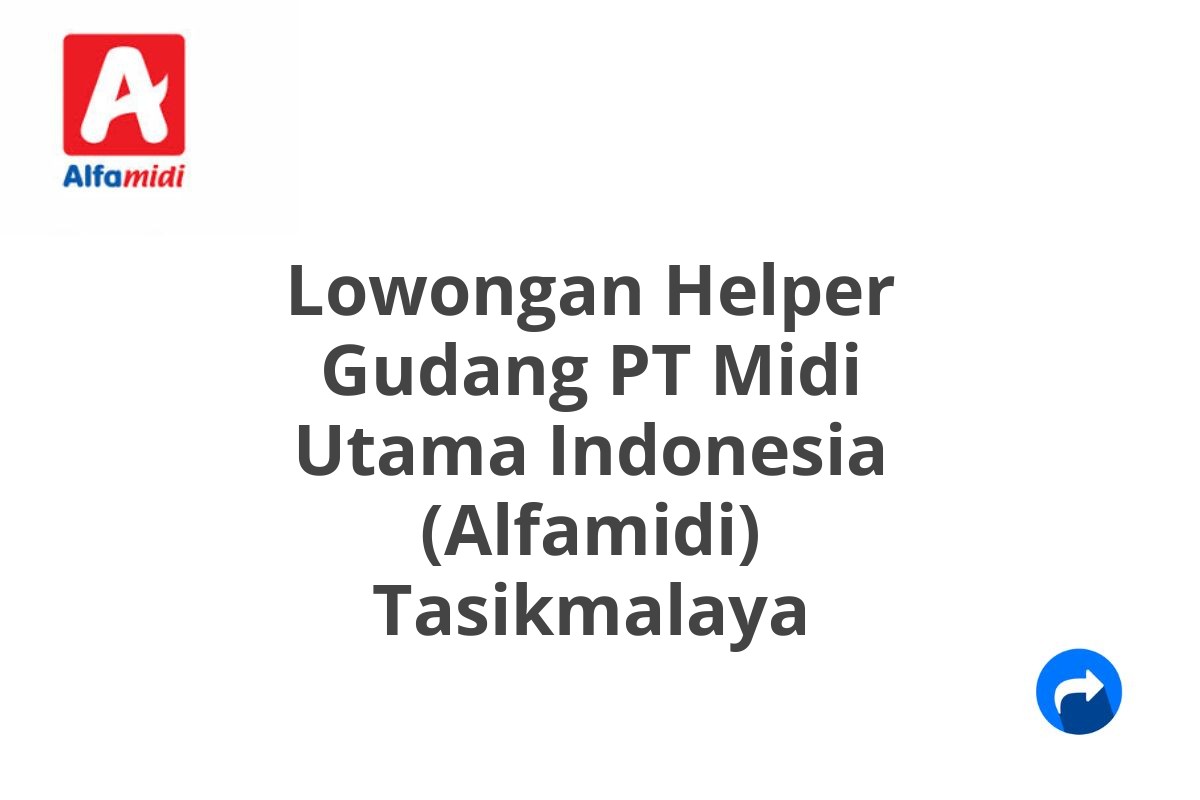 Lowongan Helper Gudang PT Midi Utama Indonesia (Alfamidi) Tasikmalaya