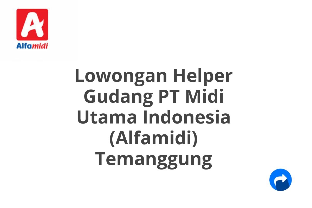 Lowongan Helper Gudang PT Midi Utama Indonesia (Alfamidi) Temanggung