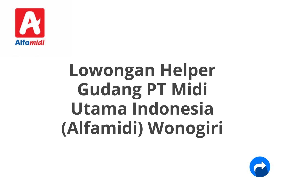 Lowongan Helper Gudang PT Midi Utama Indonesia (Alfamidi) Wonogiri