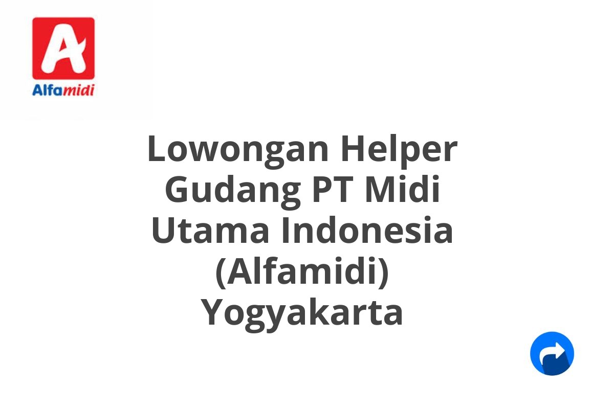 Lowongan Helper Gudang PT Midi Utama Indonesia (Alfamidi) Yogyakarta