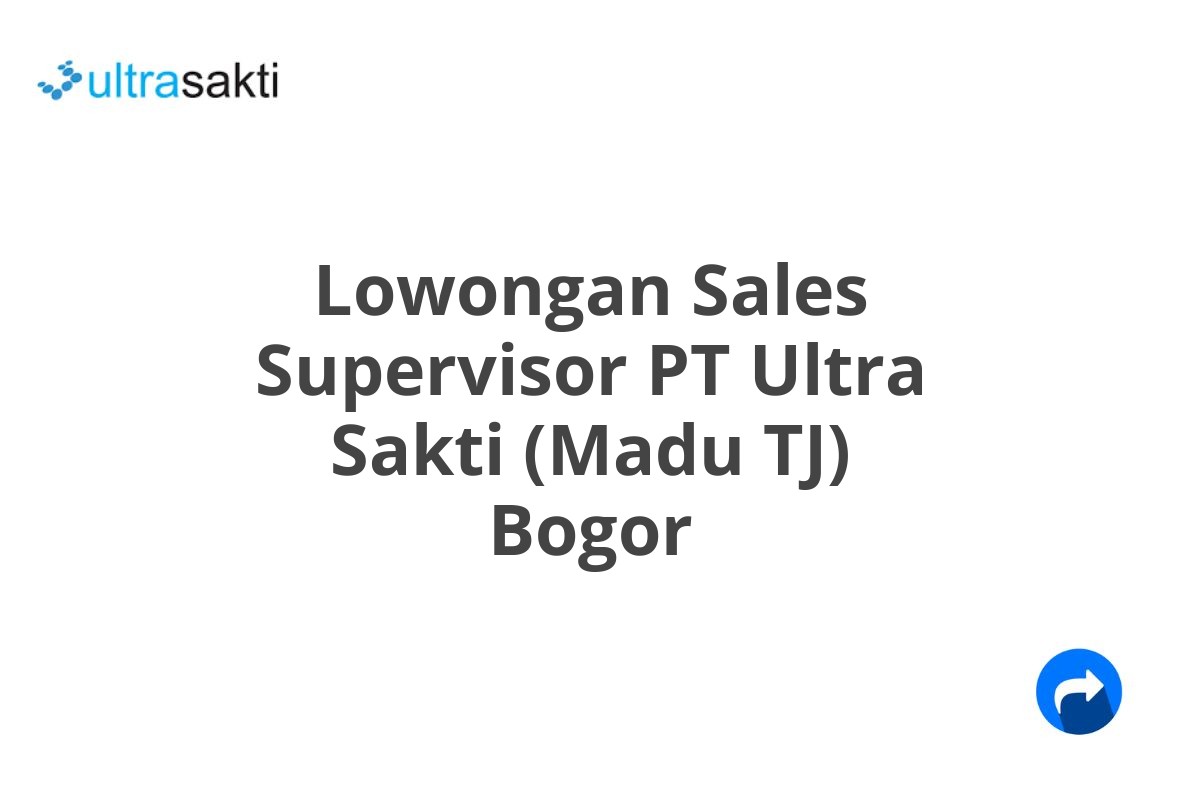 Lowongan Sales Supervisor PT Ultra Sakti (Madu TJ) Bogor