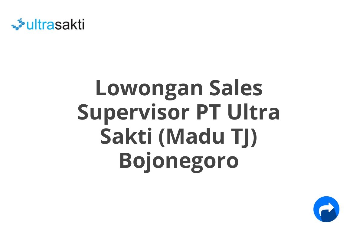 Lowongan Sales Supervisor PT Ultra Sakti (Madu TJ) Bojonegoro