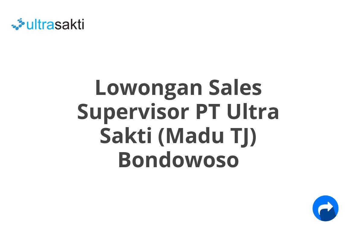 Lowongan Sales Supervisor PT Ultra Sakti (Madu TJ) Bondowoso