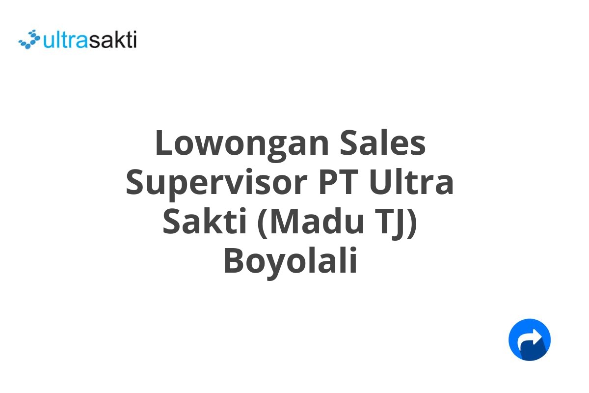 Lowongan Sales Supervisor PT Ultra Sakti (Madu TJ) Boyolali