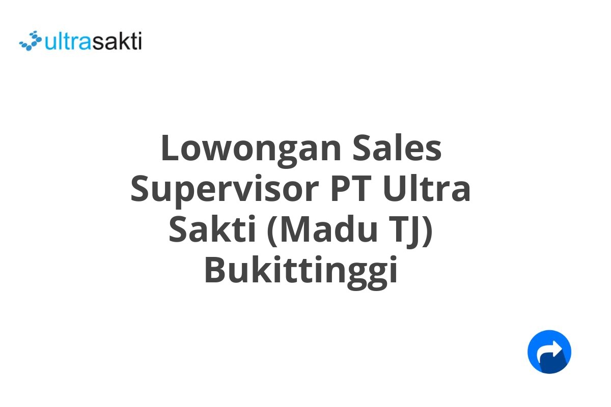 Lowongan Sales Supervisor PT Ultra Sakti (Madu TJ) Bukittinggi