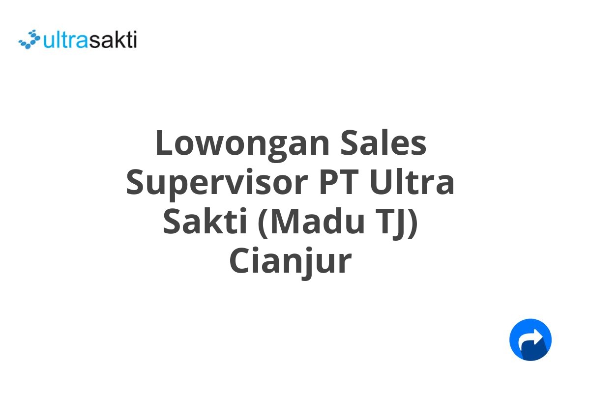 Lowongan Sales Supervisor PT Ultra Sakti (Madu TJ) Cianjur