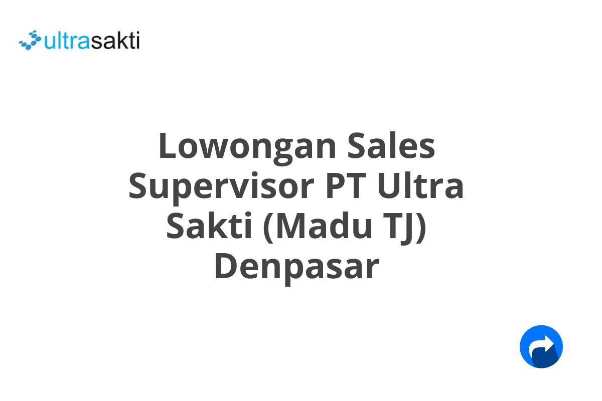 Lowongan Sales Supervisor PT Ultra Sakti (Madu TJ) Denpasar