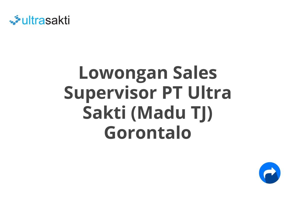 Lowongan Sales Supervisor PT Ultra Sakti (Madu TJ) Gorontalo