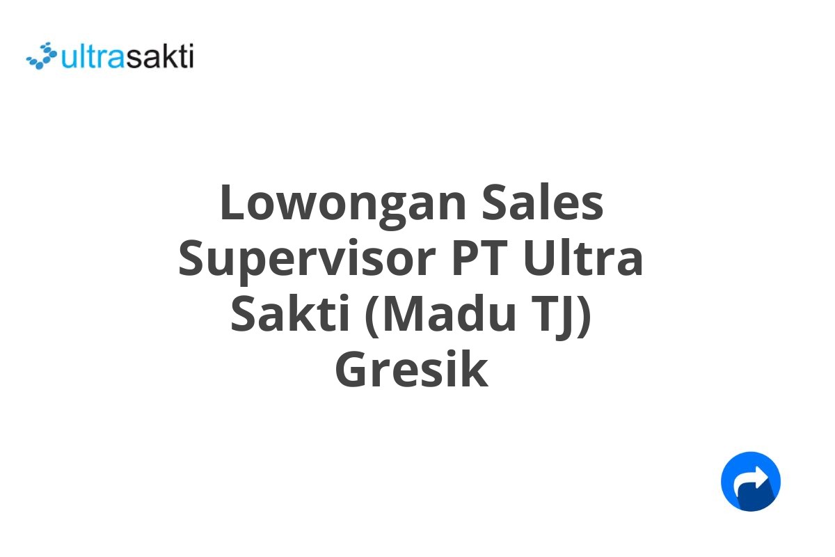 Lowongan Sales Supervisor PT Ultra Sakti (Madu TJ) Gresik