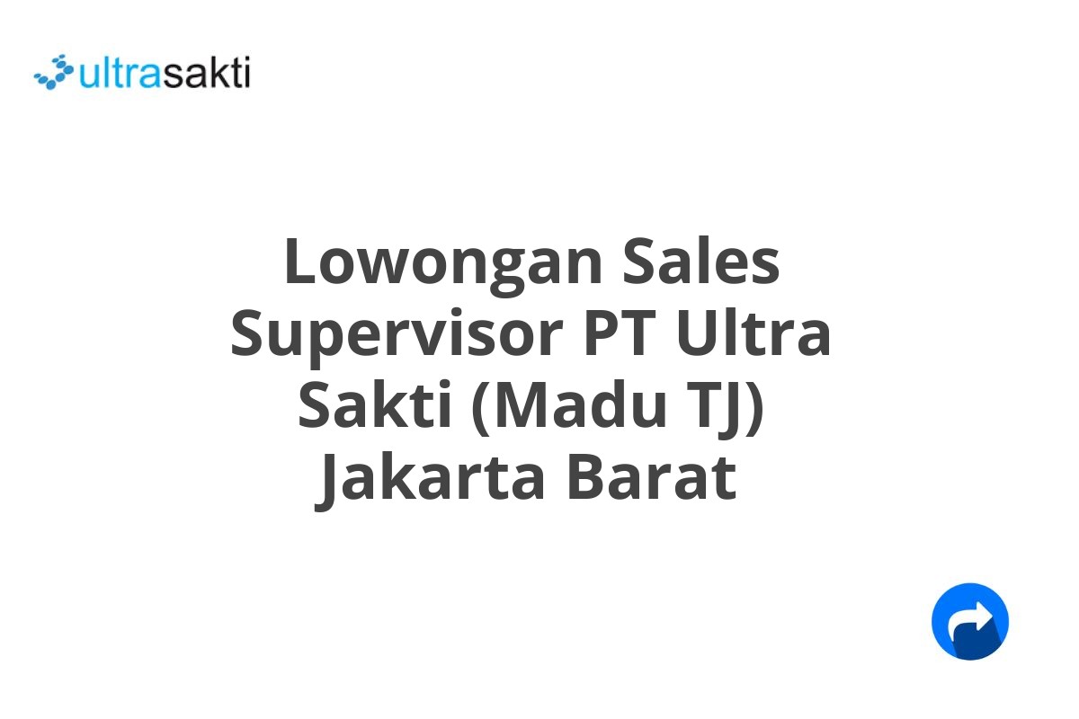 Lowongan Sales Supervisor PT Ultra Sakti (Madu TJ) Jakarta Barat