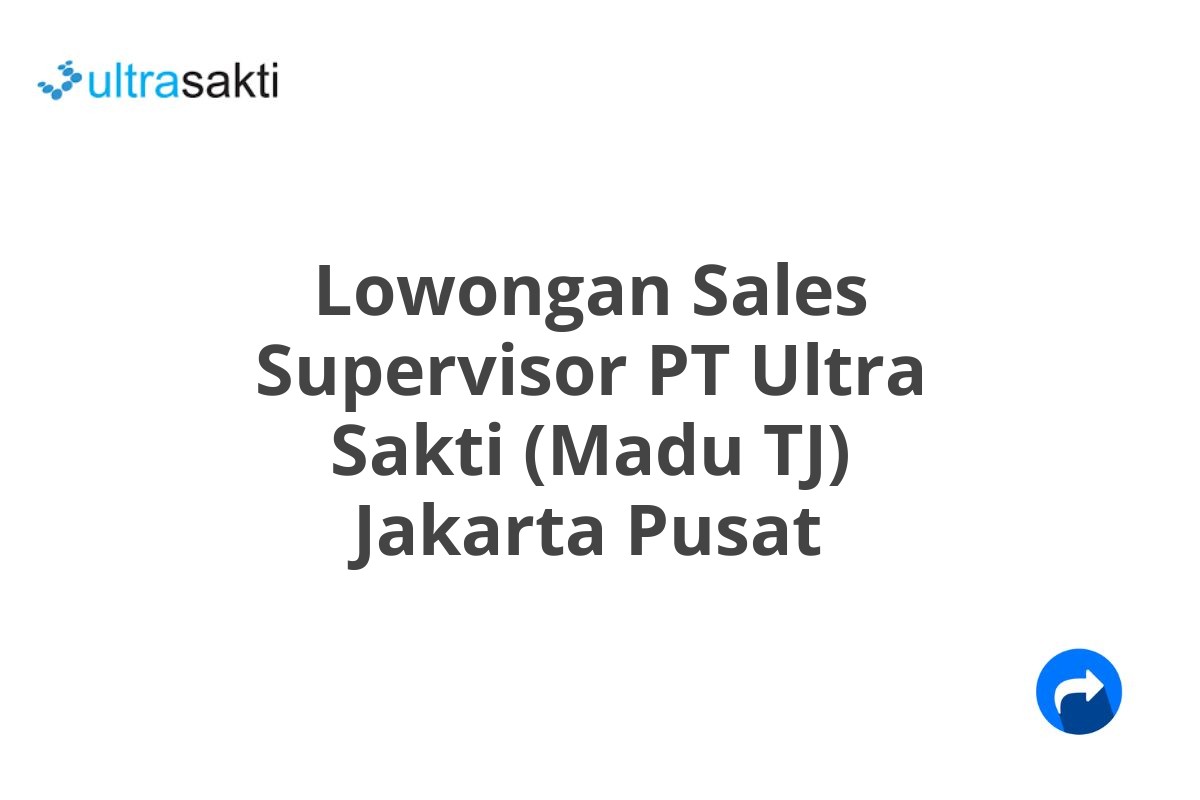 Lowongan Sales Supervisor PT Ultra Sakti (Madu TJ) Jakarta Pusat