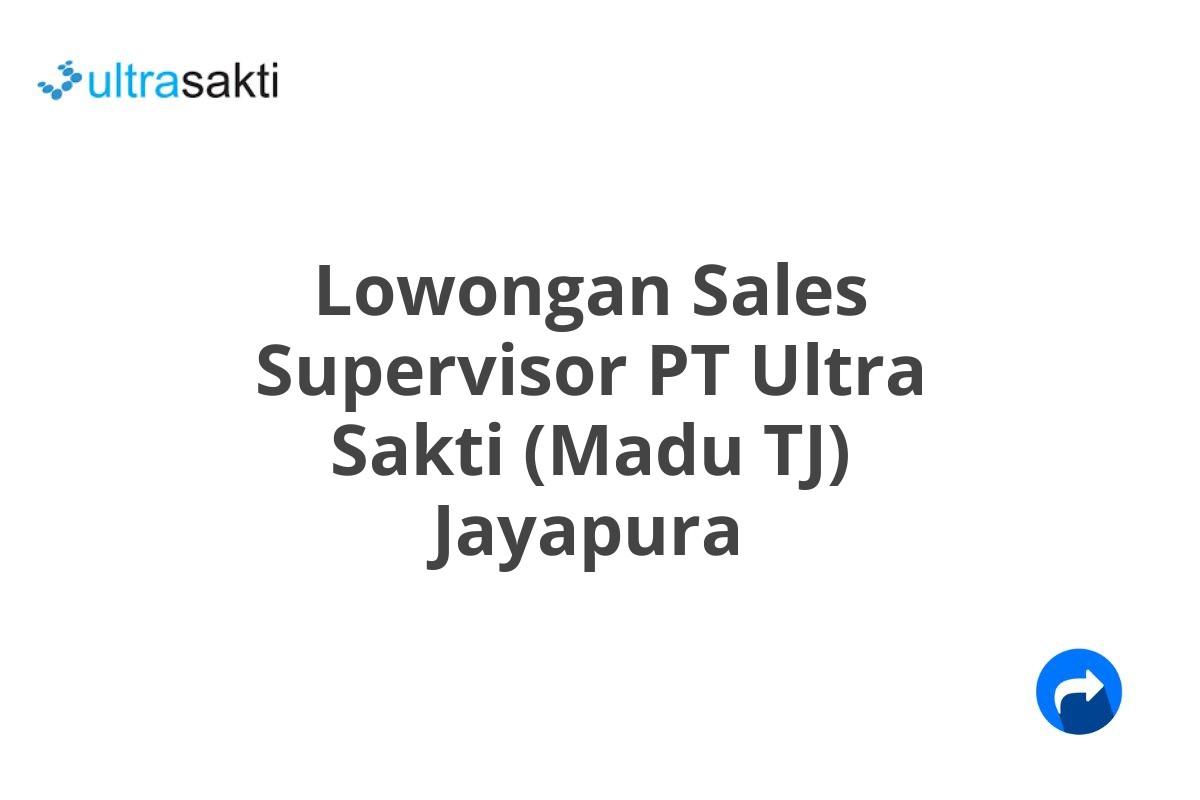 Lowongan Sales Supervisor PT Ultra Sakti (Madu TJ) Jayapura