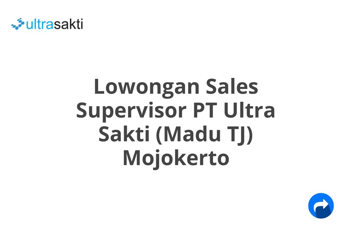 Lowongan Sales Supervisor PT Ultra Sakti (Madu TJ) Mojokerto