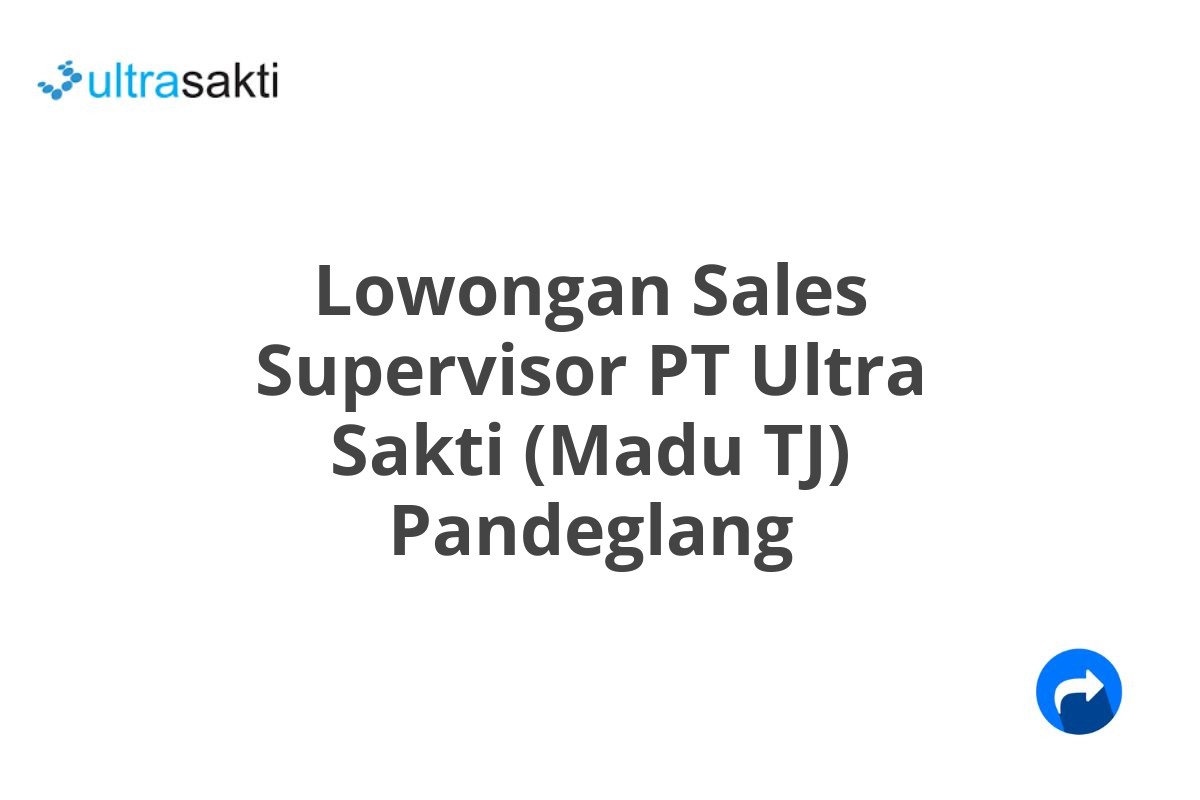 Lowongan Sales Supervisor PT Ultra Sakti (Madu TJ) Pandeglang