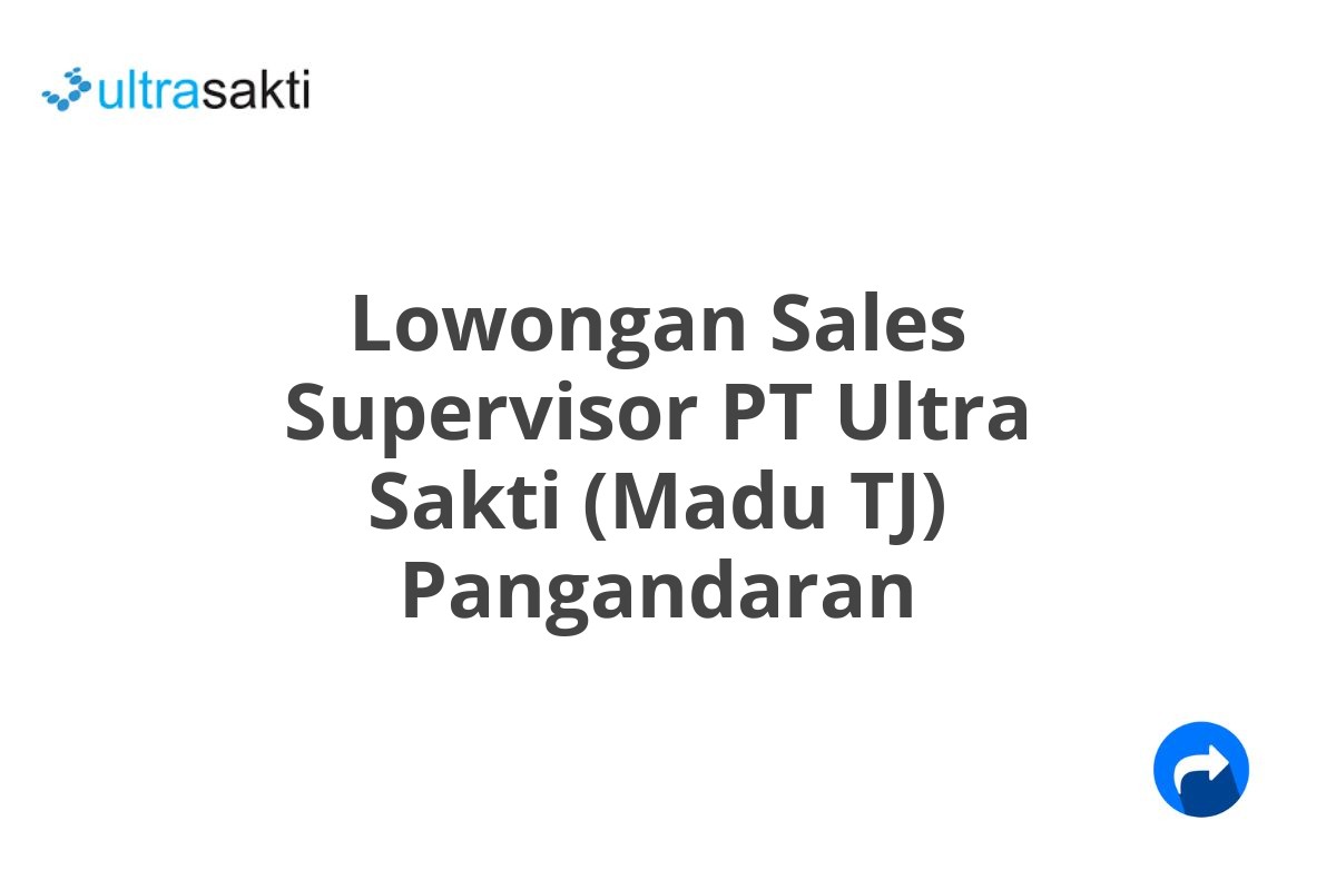 Lowongan Sales Supervisor PT Ultra Sakti (Madu TJ) Pangandaran