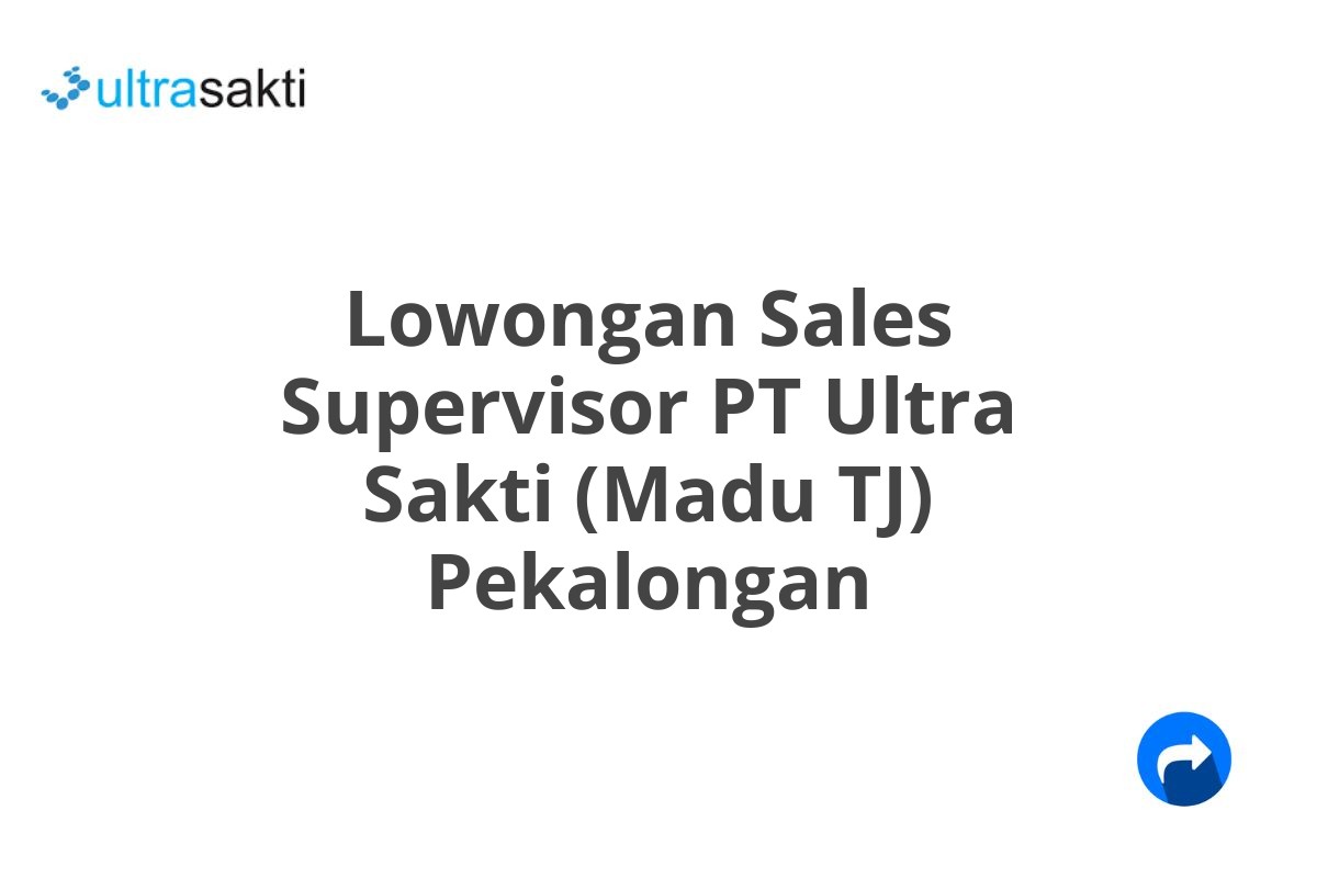 Lowongan Sales Supervisor PT Ultra Sakti (Madu TJ) Pekalongan